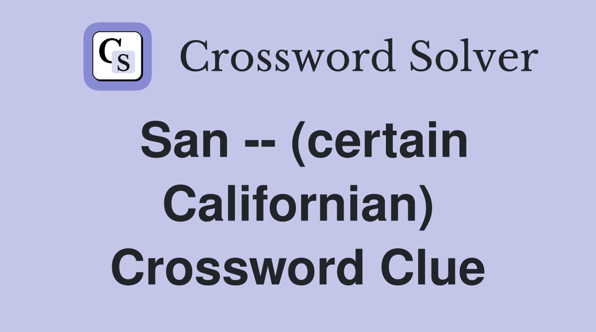San -- (certain Californian) Crossword Clue
