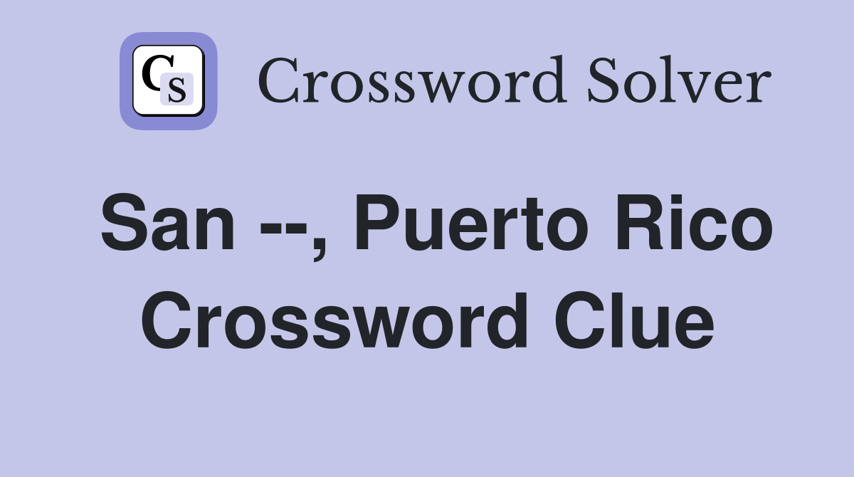 San --, Puerto Rico Crossword Clue