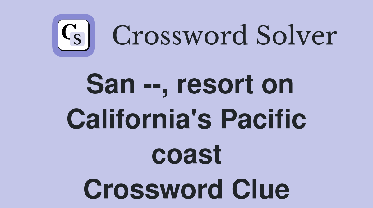 San --, resort on California's Pacific coast Crossword Clue