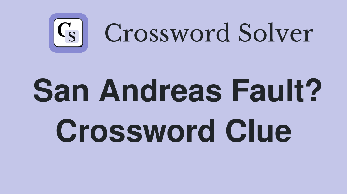 San Andreas Fault? Crossword Clue