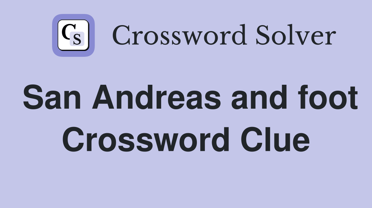 San Andreas and foot Crossword Clue