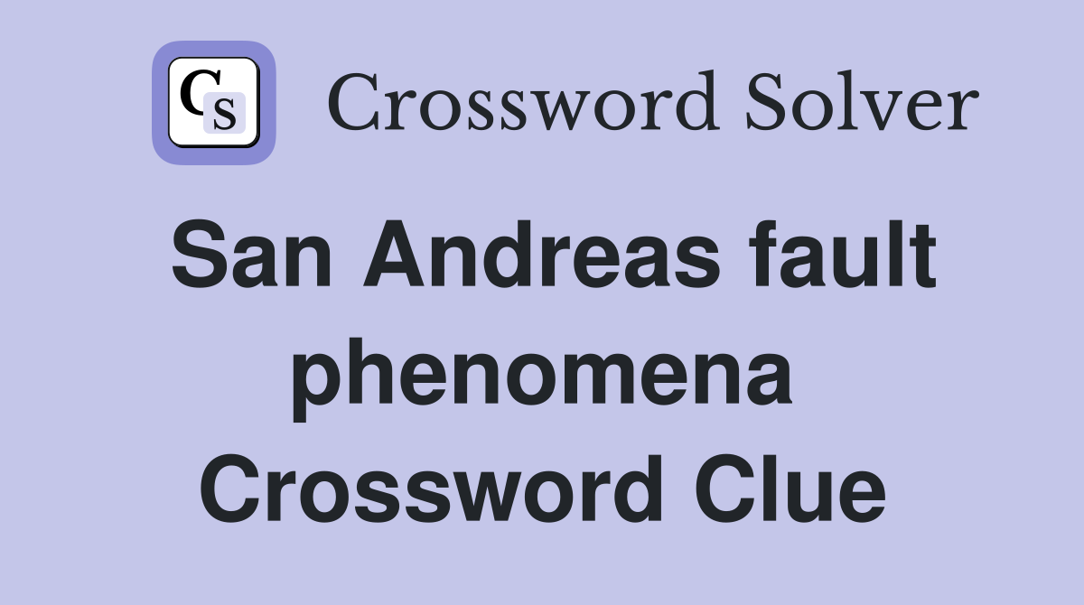 San Andreas fault phenomena Crossword Clue