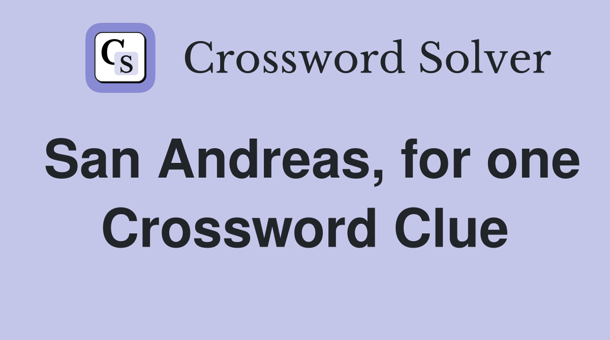 San Andreas, for one Crossword Clue