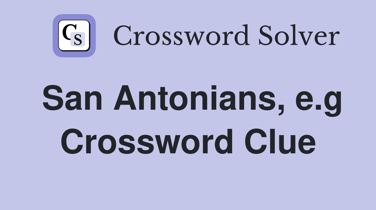 San Antonians, e.g Crossword Clue