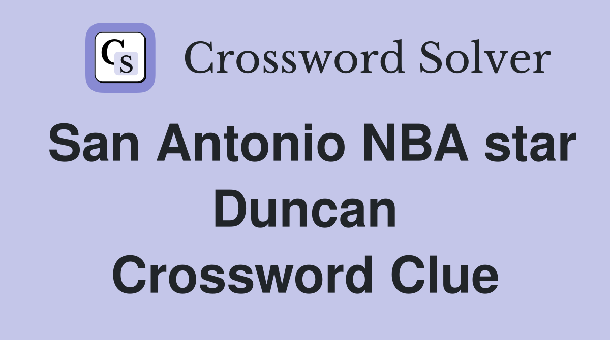 San Antonio NBA star Duncan Crossword Clue