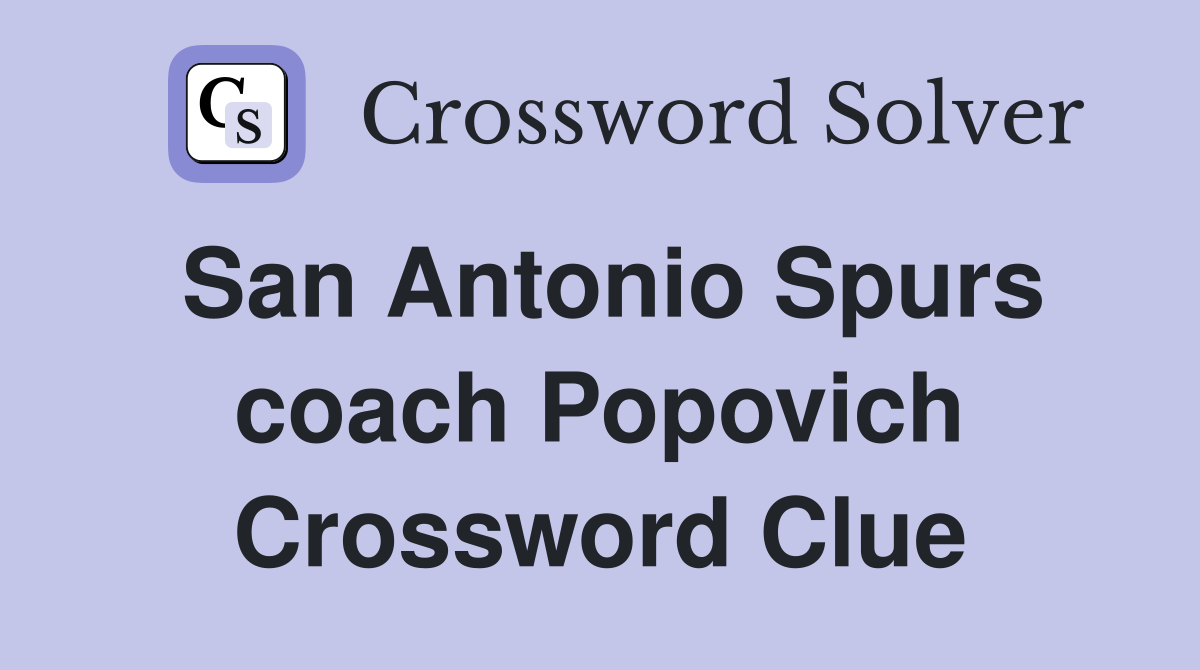 San Antonio Spurs coach Popovich Crossword Clue