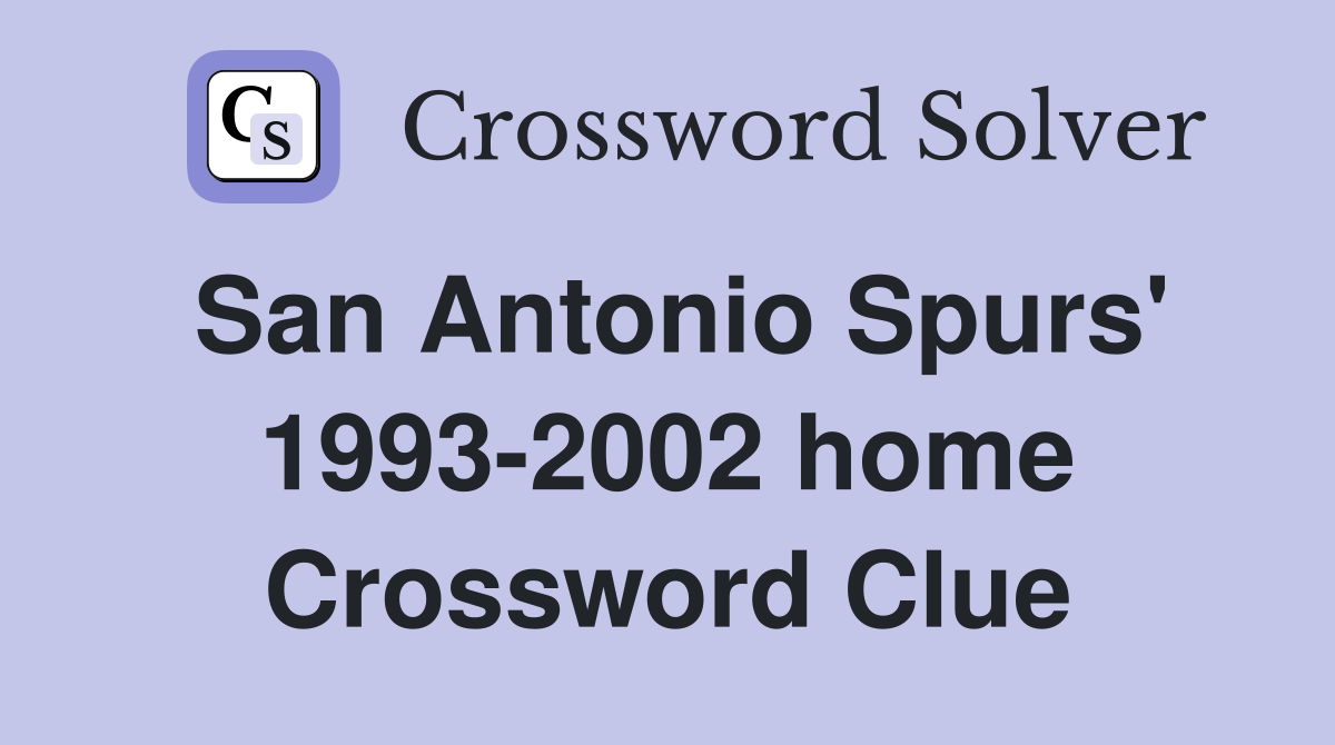 San Antonio Spurs' 1993-2002 home Crossword Clue