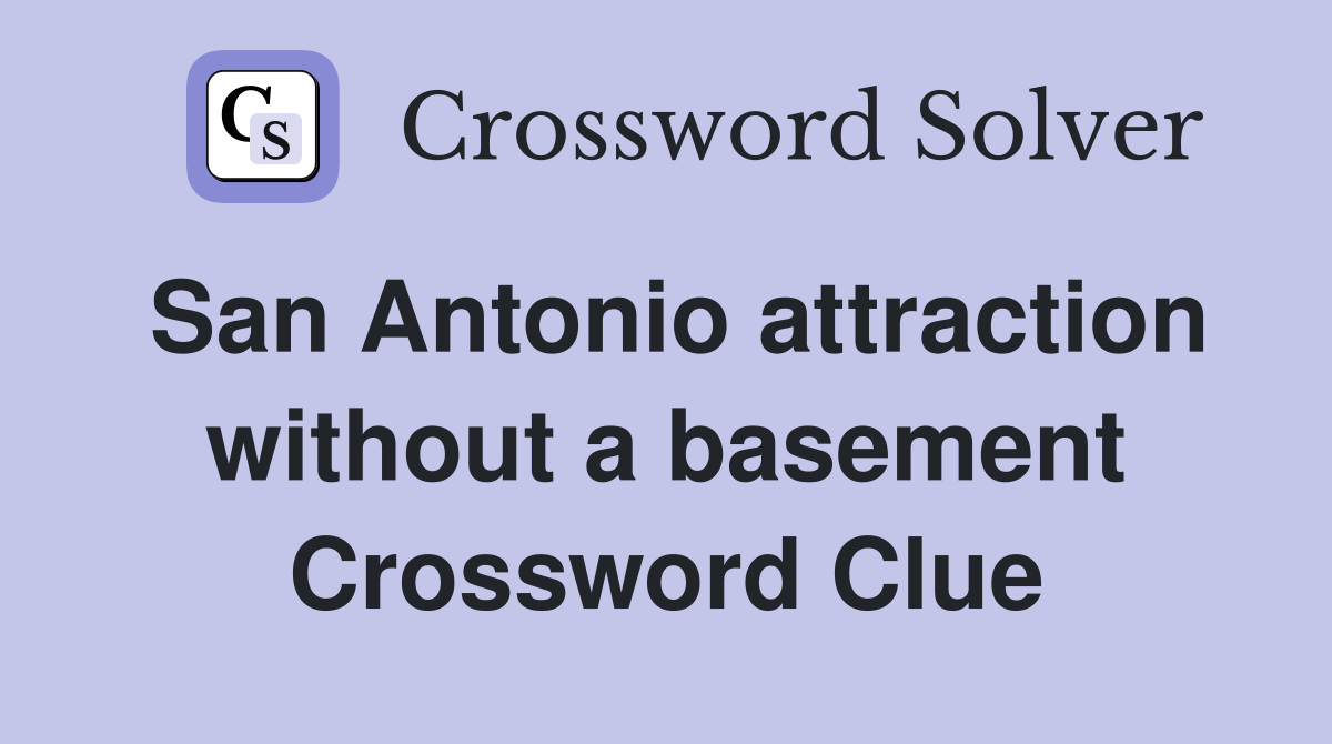 San Antonio attraction without a basement Crossword Clue