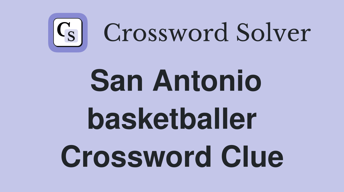 San Antonio basketballer Crossword Clue