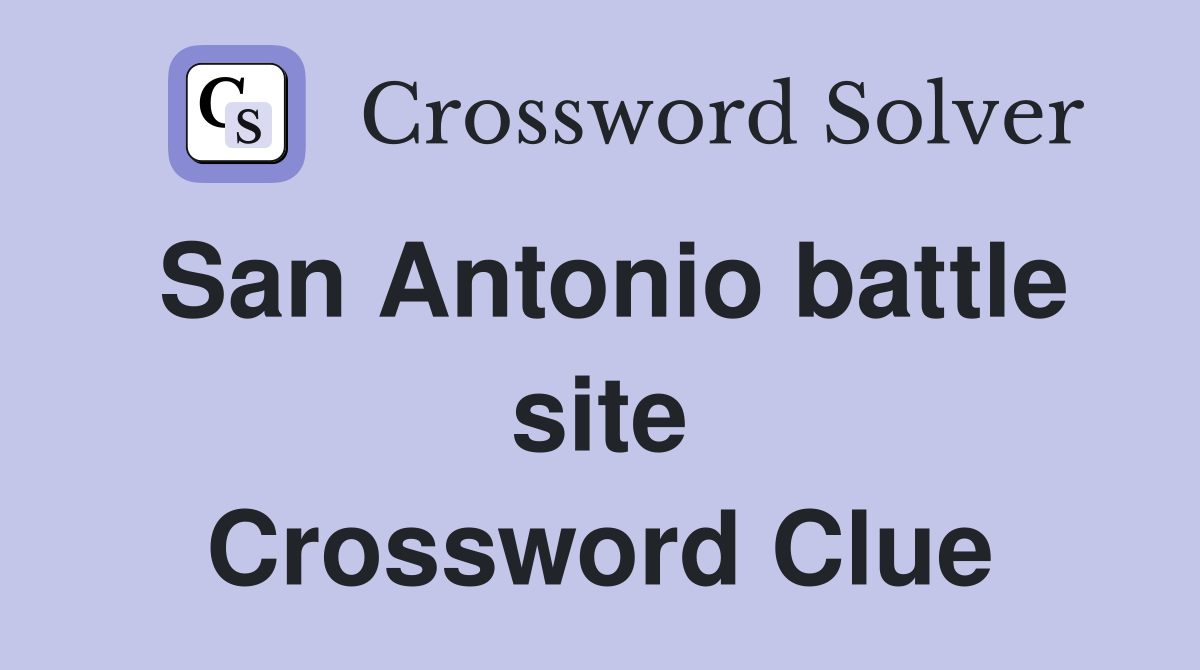 San Antonio battle site Crossword Clue