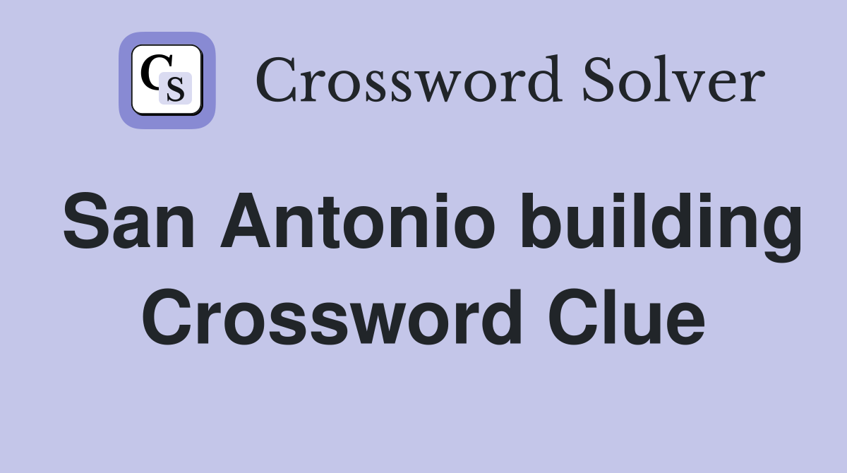 San Antonio building Crossword Clue