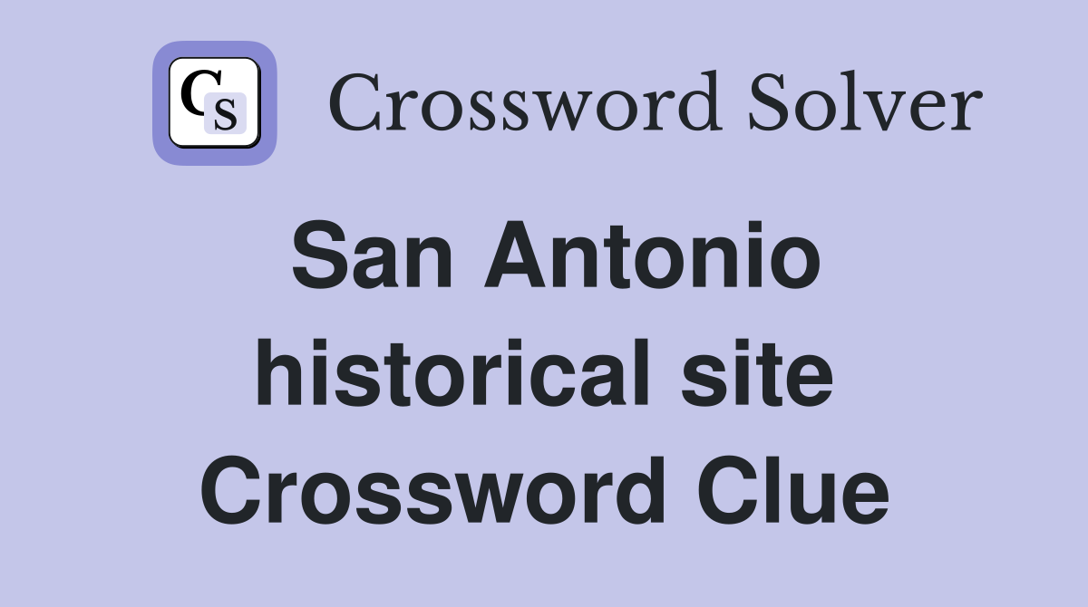 San Antonio historical site Crossword Clue