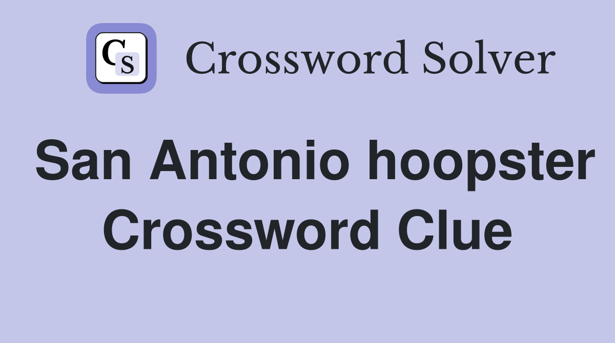 San Antonio hoopster Crossword Clue
