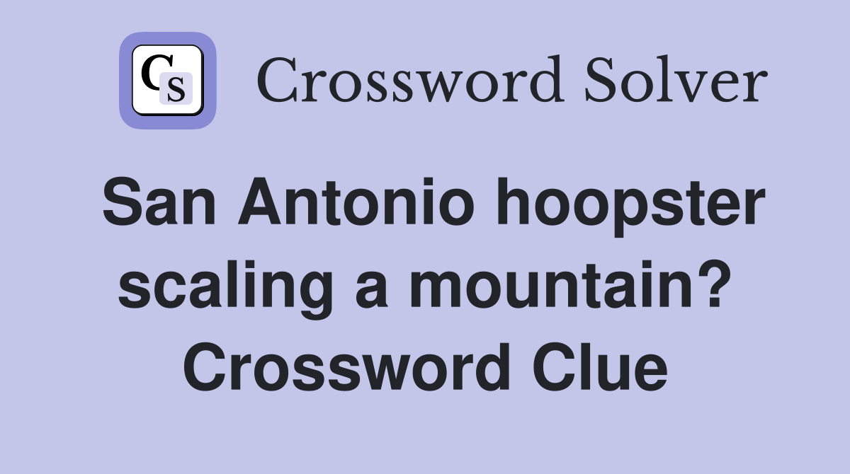 San Antonio hoopster scaling a mountain? Crossword Clue