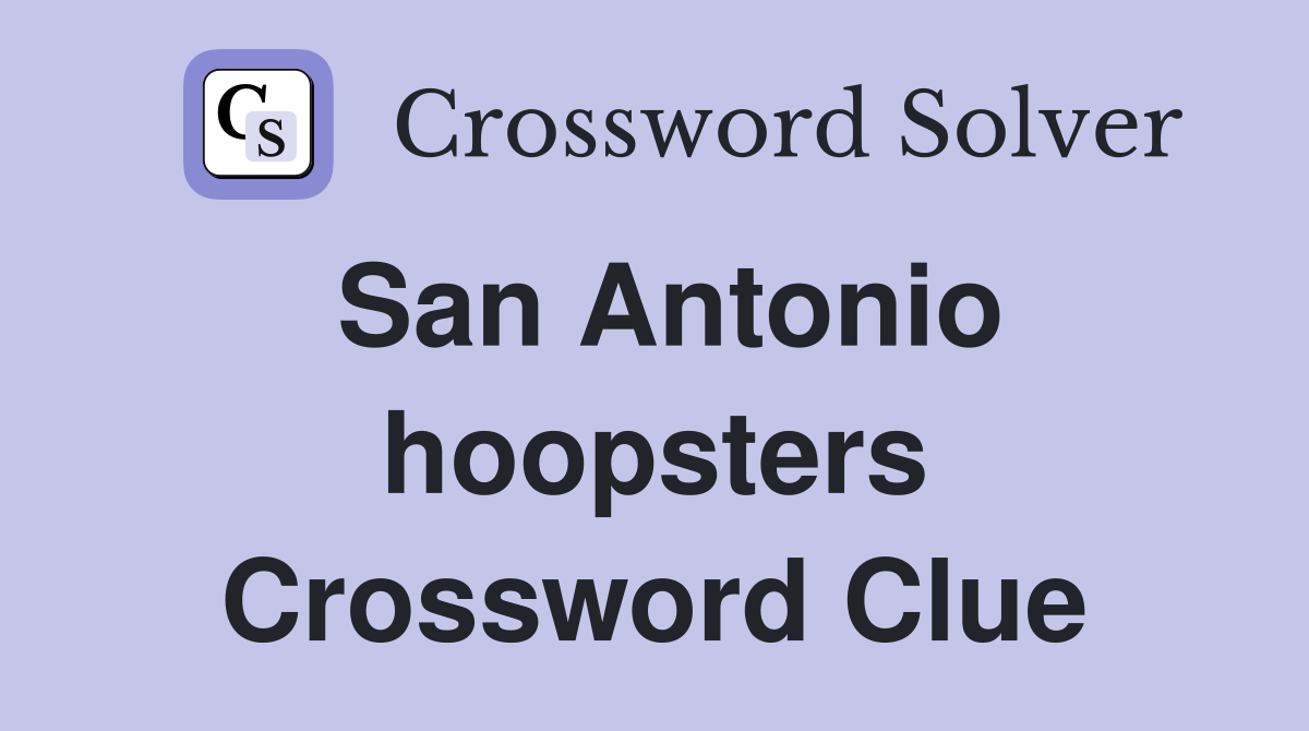 San Antonio hoopsters Crossword Clue