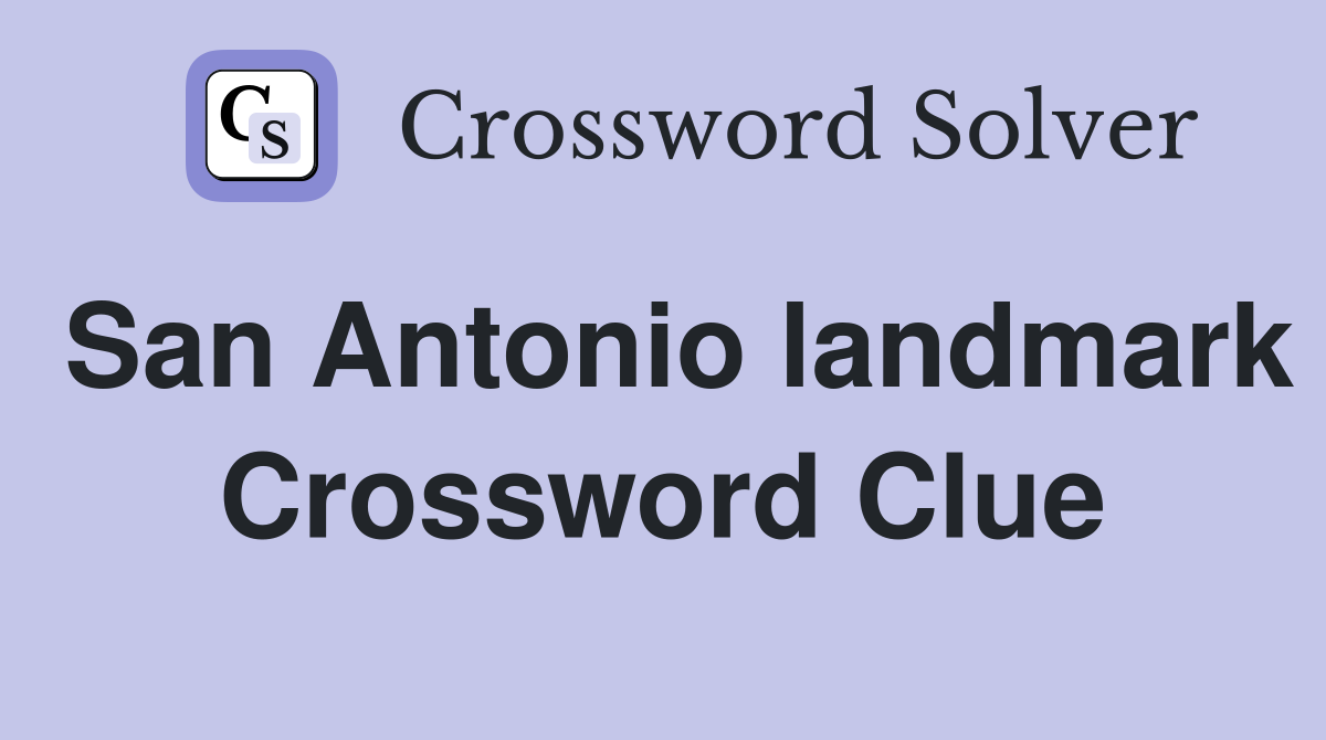 San Antonio landmark Crossword Clue