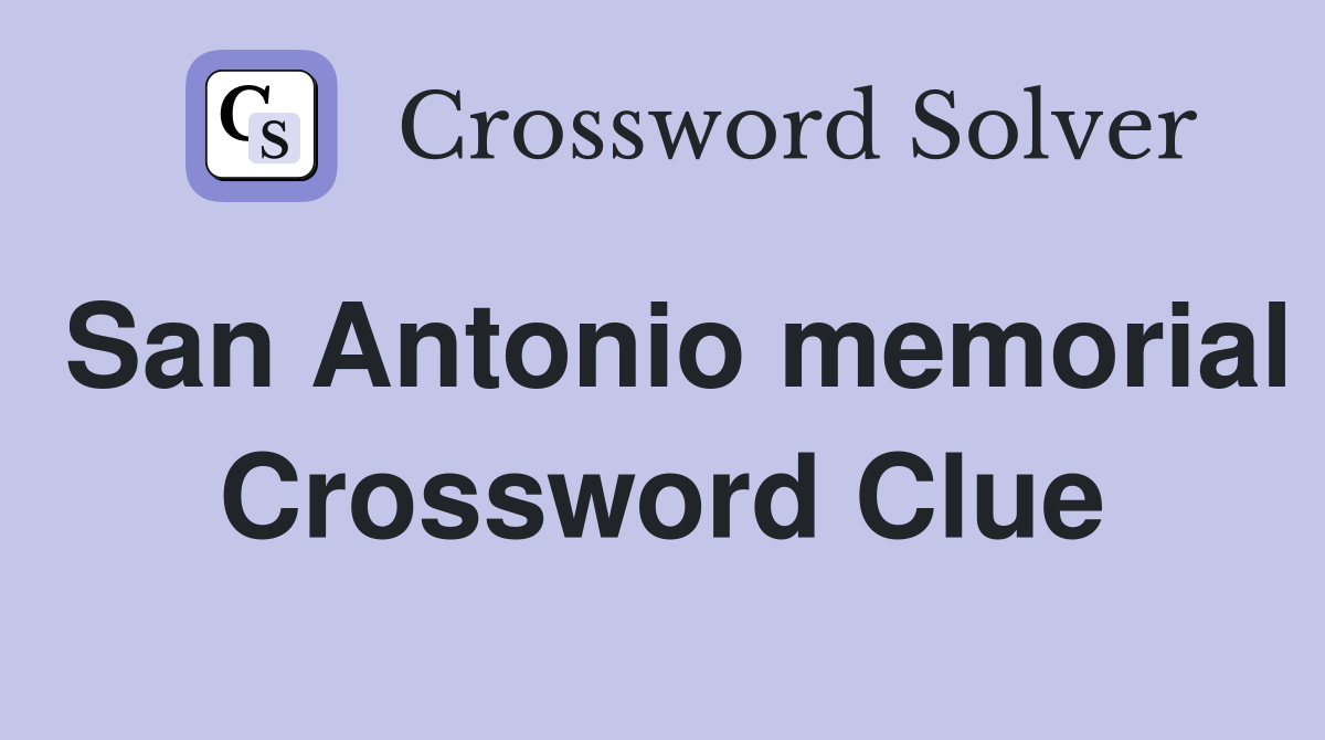 San Antonio memorial Crossword Clue