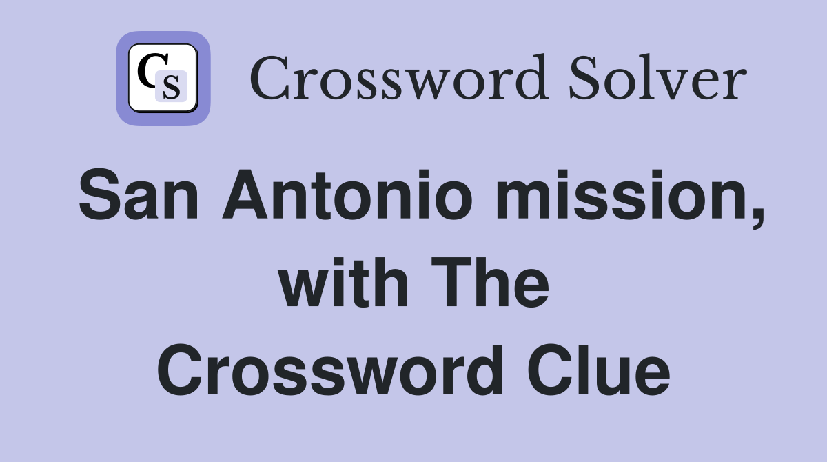 San Antonio mission, with The Crossword Clue