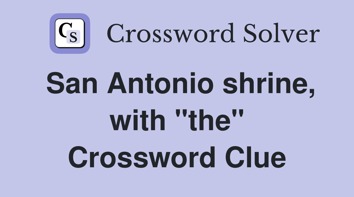 San Antonio shrine, with "the" Crossword Clue