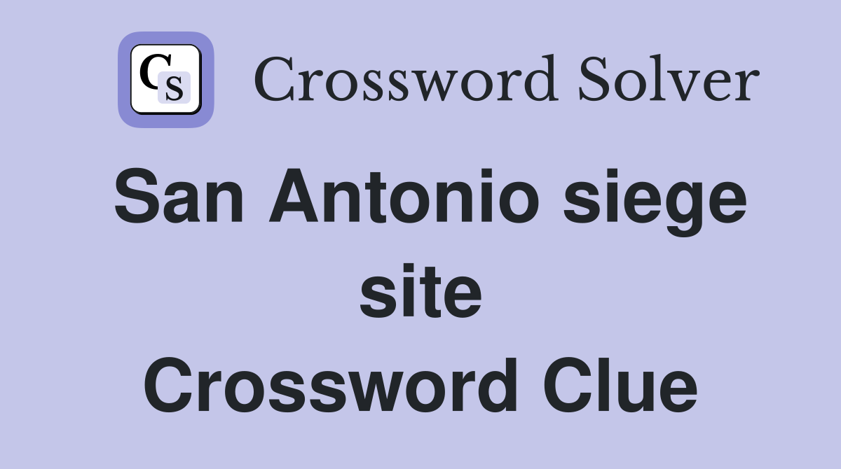 San Antonio siege site Crossword Clue