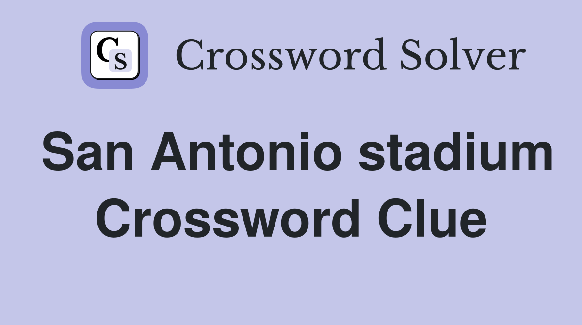 San Antonio stadium Crossword Clue