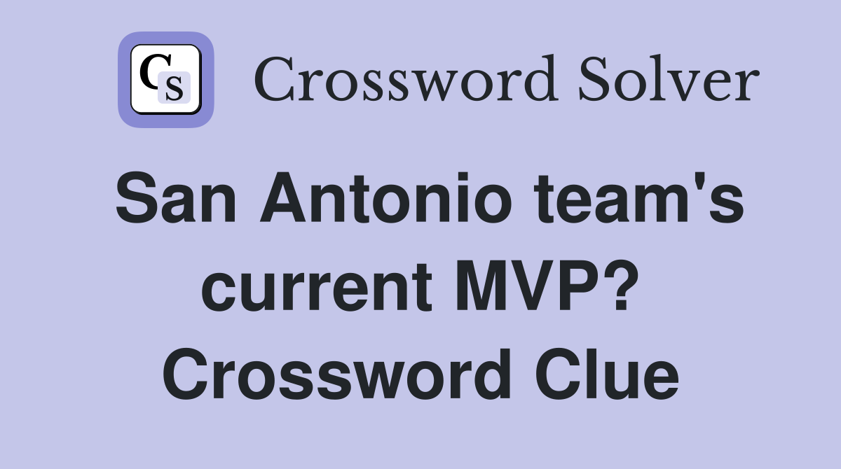 San Antonio team's current MVP? Crossword Clue