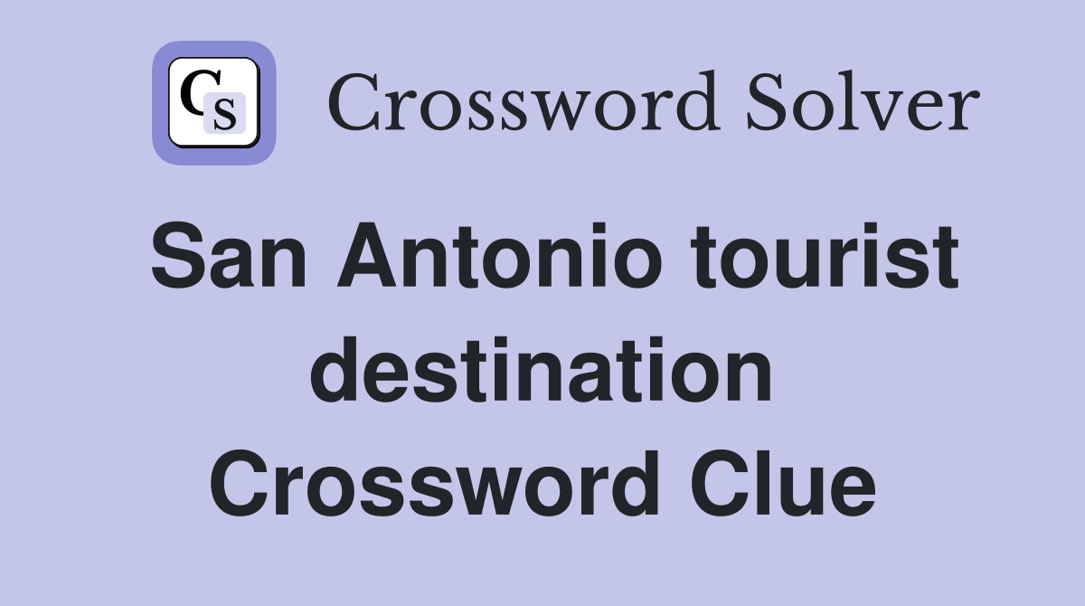 San Antonio tourist destination Crossword Clue