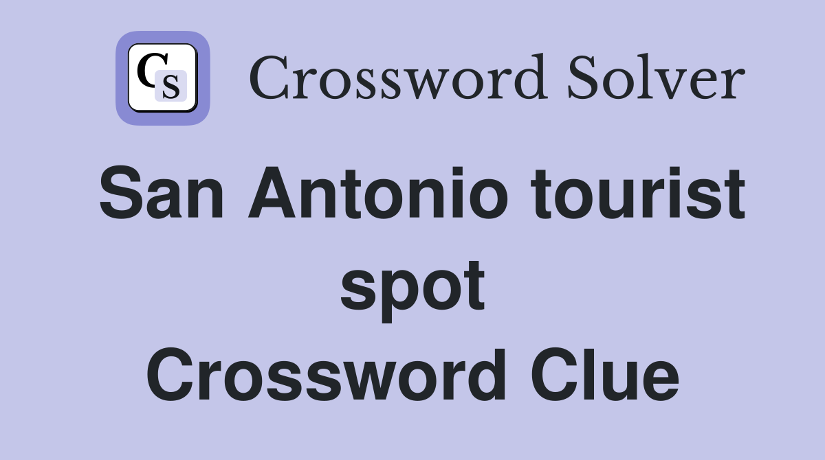 San Antonio tourist spot Crossword Clue