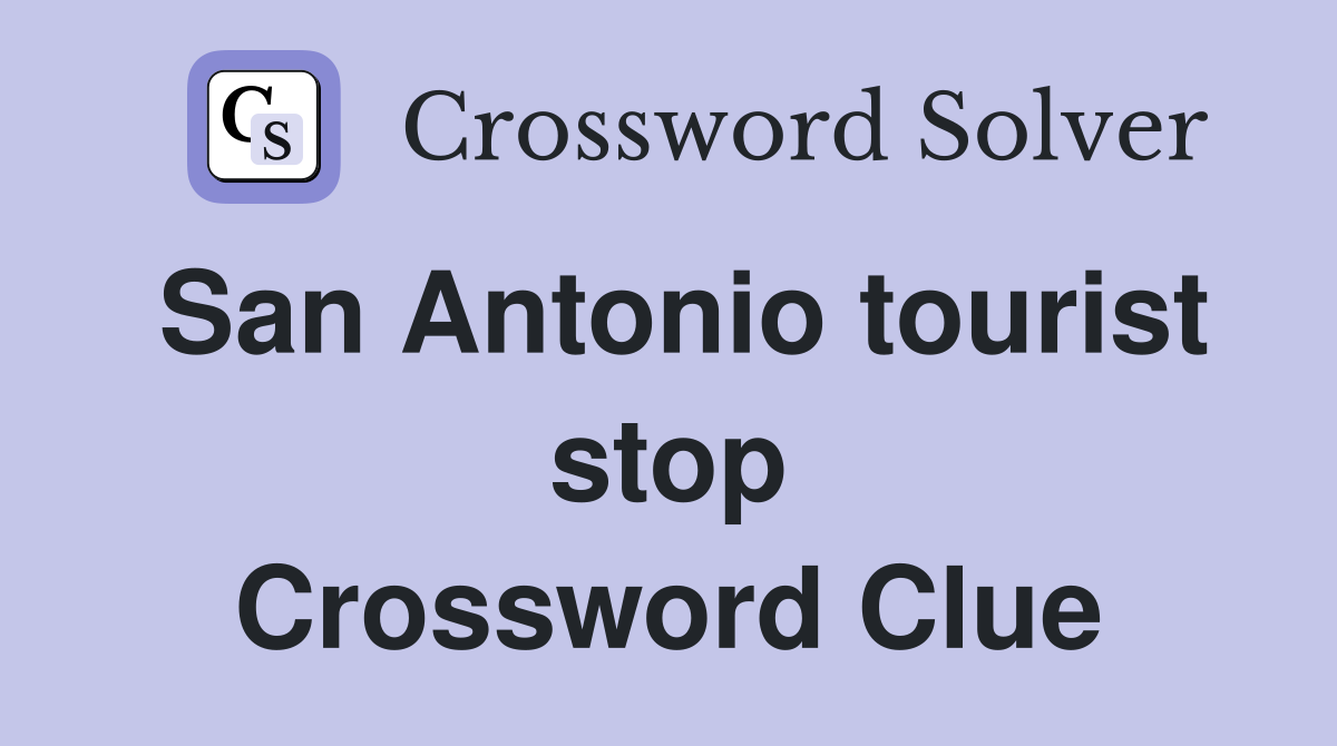 San Antonio tourist stop Crossword Clue