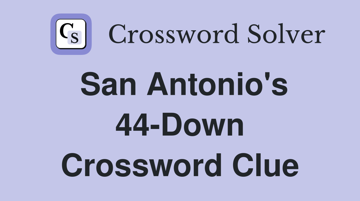 San Antonio's 44-Down Crossword Clue