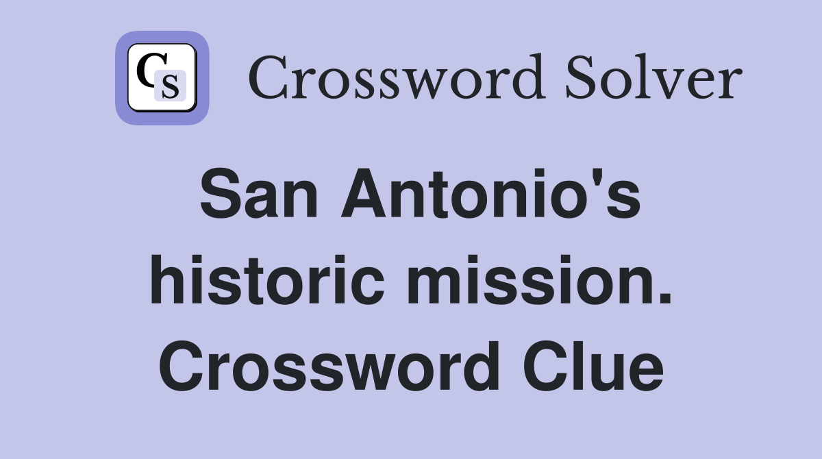 San Antonio's historic mission. Crossword Clue