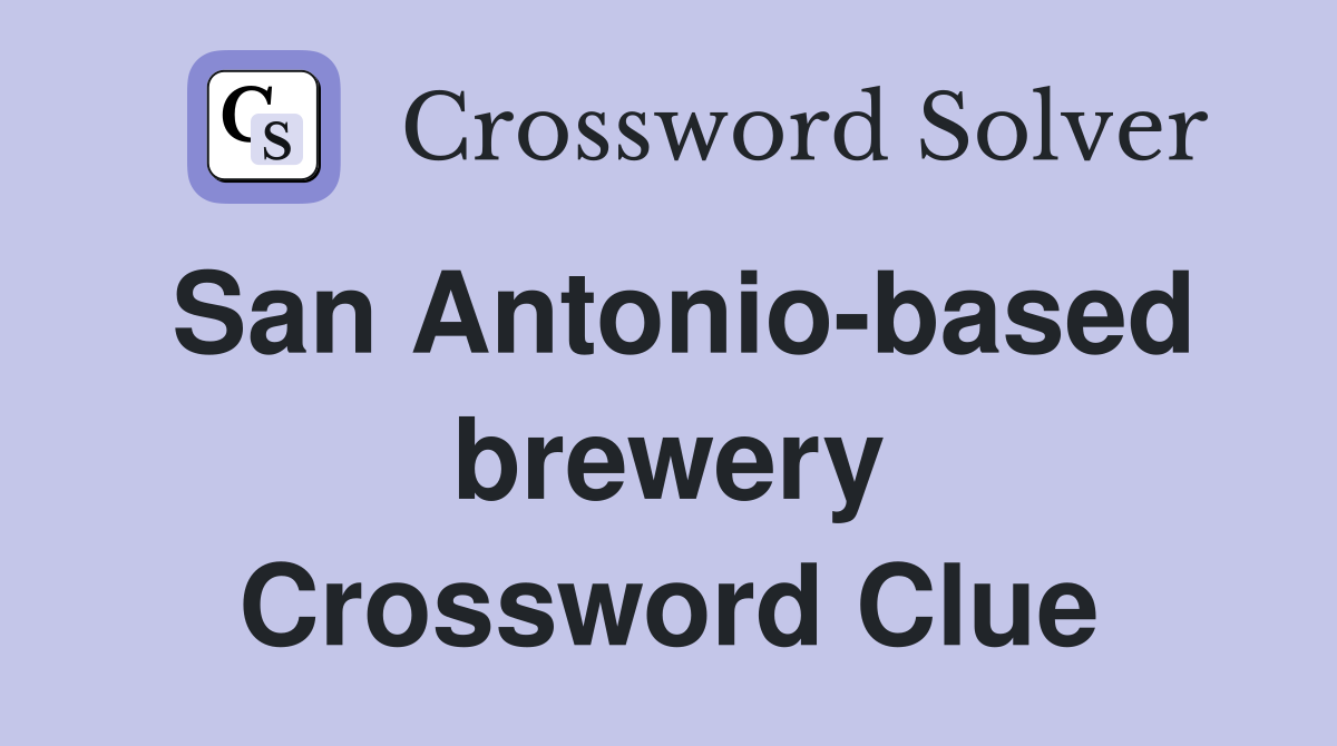 San Antonio-based brewery Crossword Clue