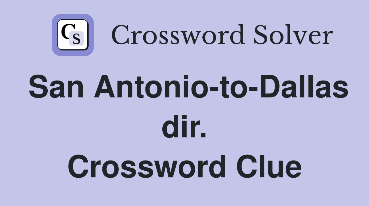 San Antonio-to-Dallas dir. Crossword Clue