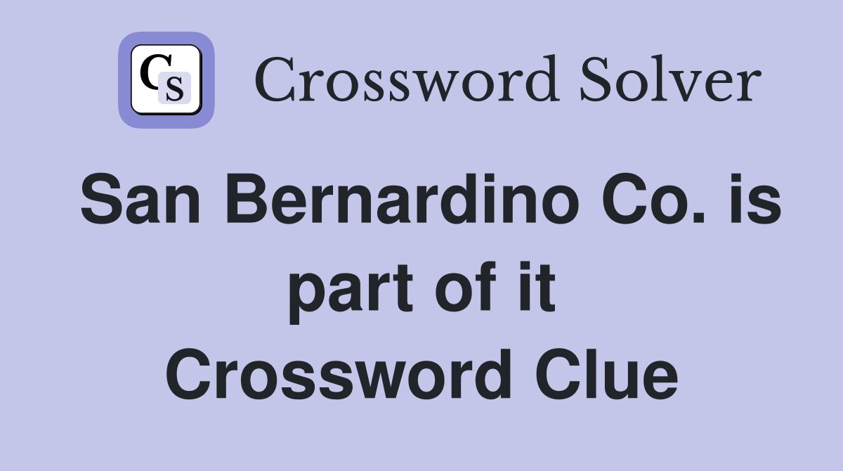 San Bernardino Co. is part of it Crossword Clue