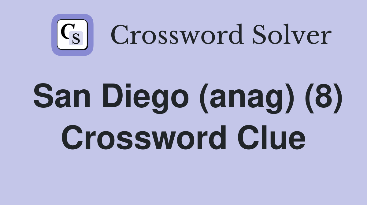San Diego (anag) (8) Crossword Clue