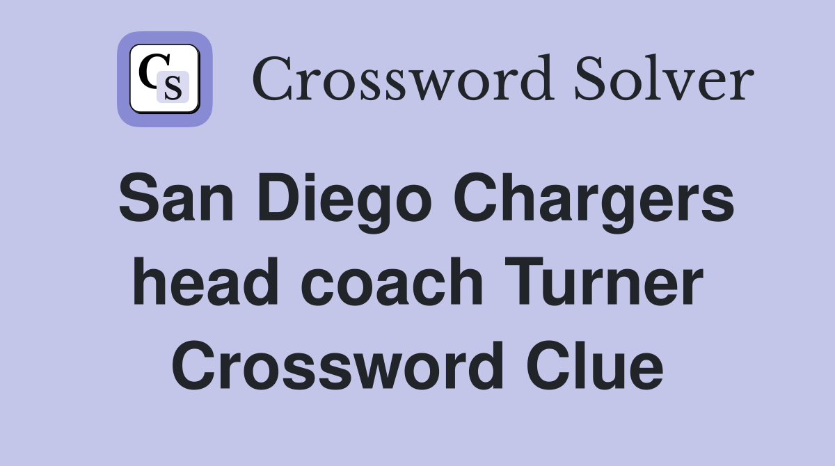 San Diego Chargers head coach Turner Crossword Clue