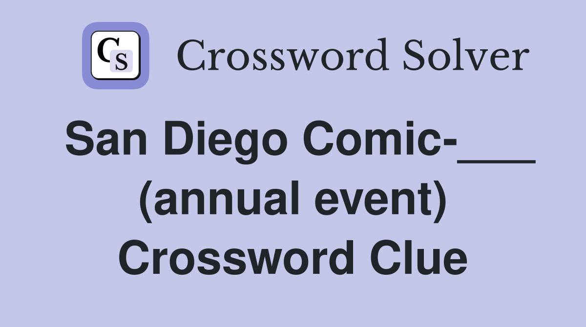San Diego Comic-___ (annual event) Crossword Clue