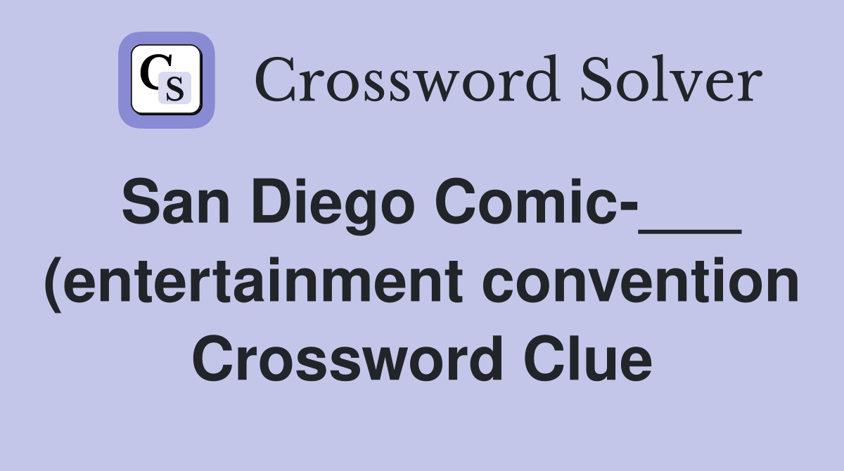 San Diego Comic (entertainment convention) Crossword Clue Answers San Diego Comic (entertainment convention) Crossword Clue Answers