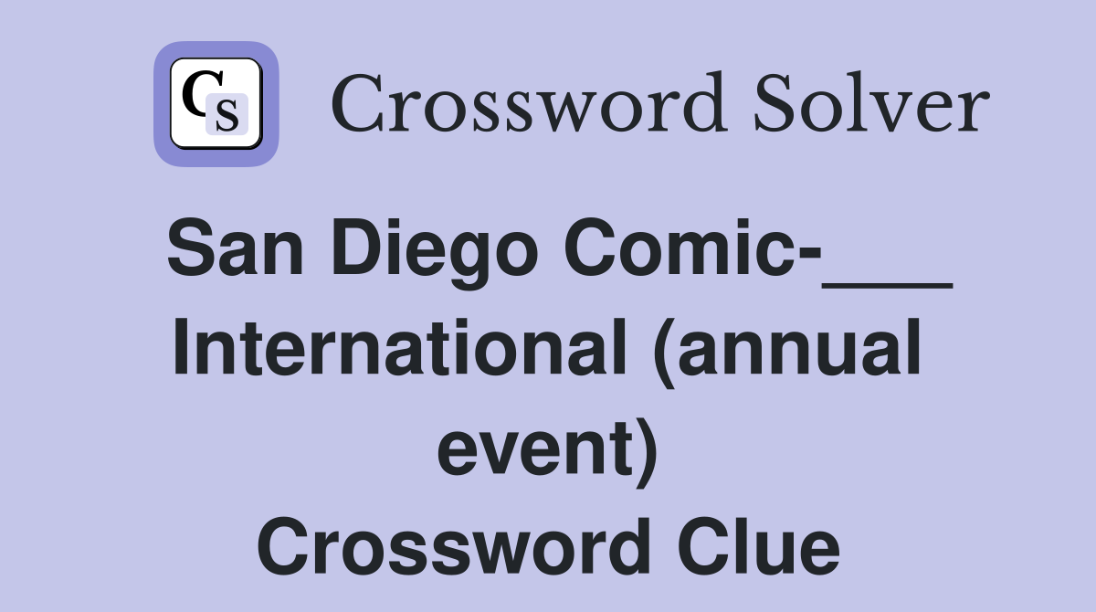 San Diego Comic-___ International (annual event) Crossword Clue