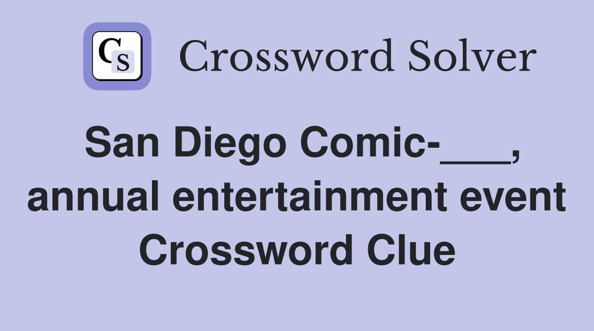 San Diego Comic-___, annual entertainment event Crossword Clue