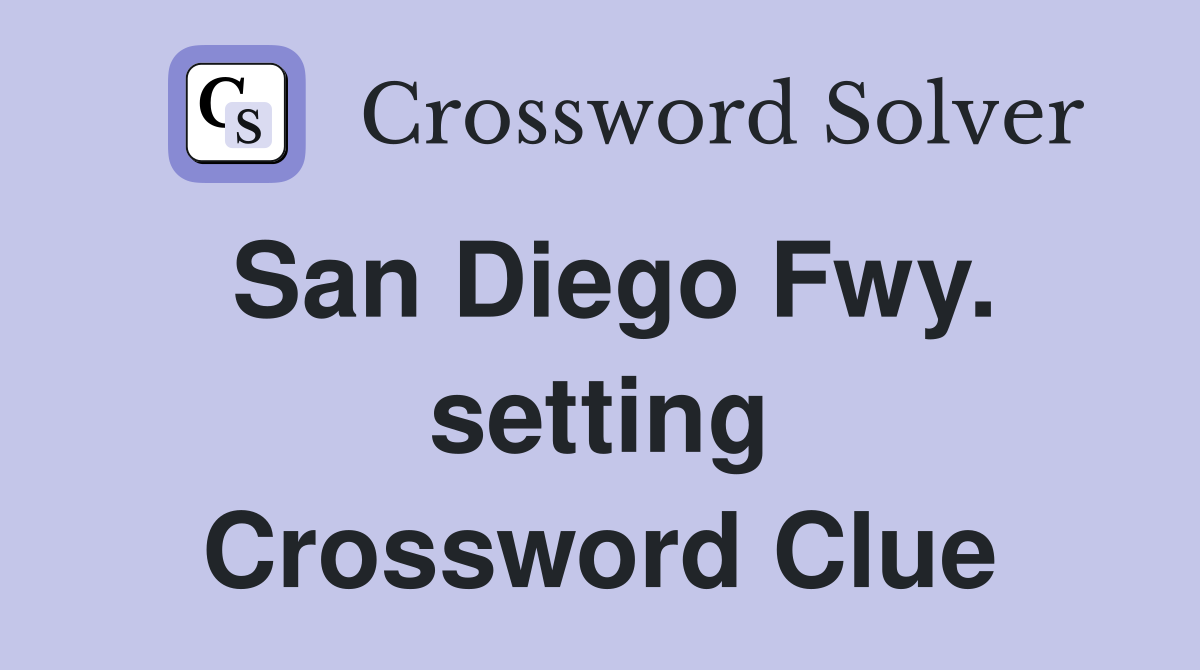 San Diego Fwy. setting Crossword Clue