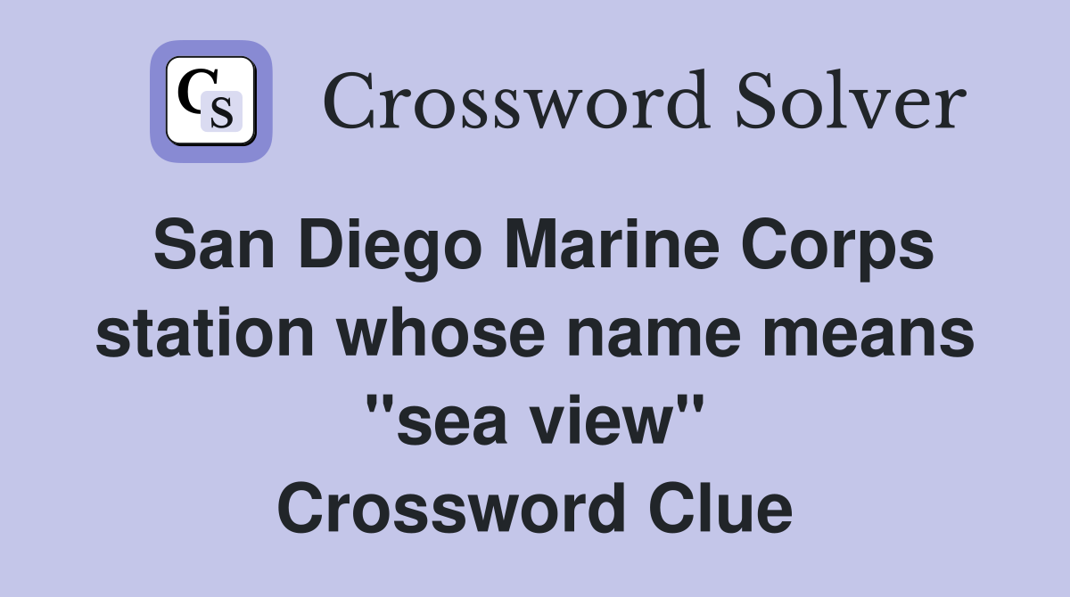 San Diego Marine Corps station whose name means "sea view" Crossword Clue