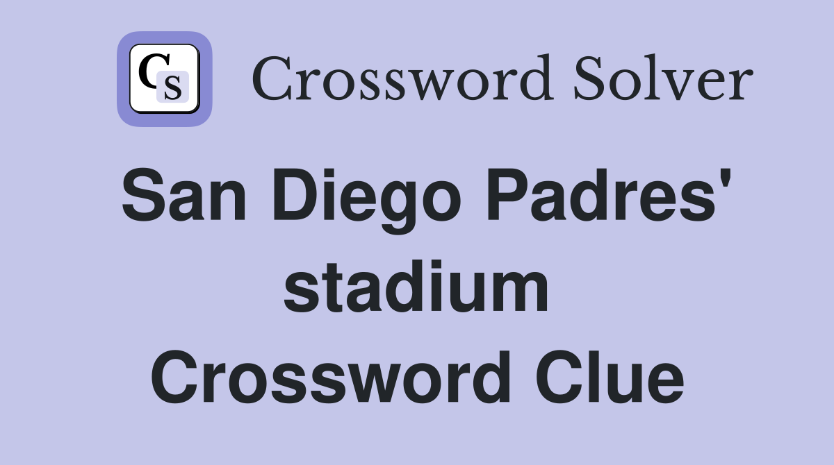 San Diego Padres' stadium Crossword Clue