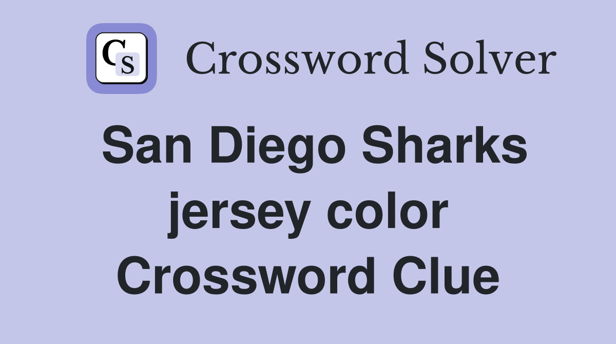 San Diego Sharks jersey color Crossword Clue