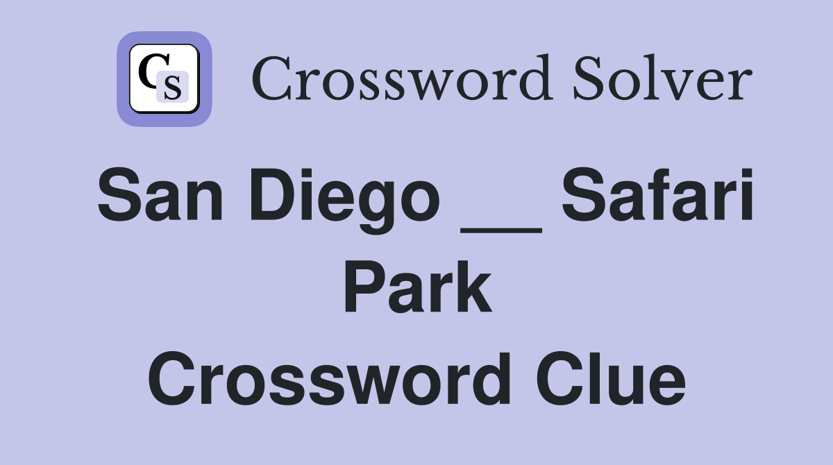 San Diego __ Safari Park Crossword Clue