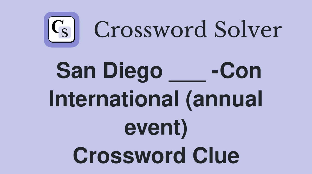 San Diego ___ -Con International (annual event) Crossword Clue