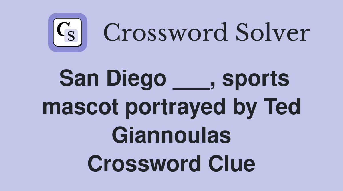 San Diego ___, sports mascot portrayed by Ted Giannoulas Crossword Clue