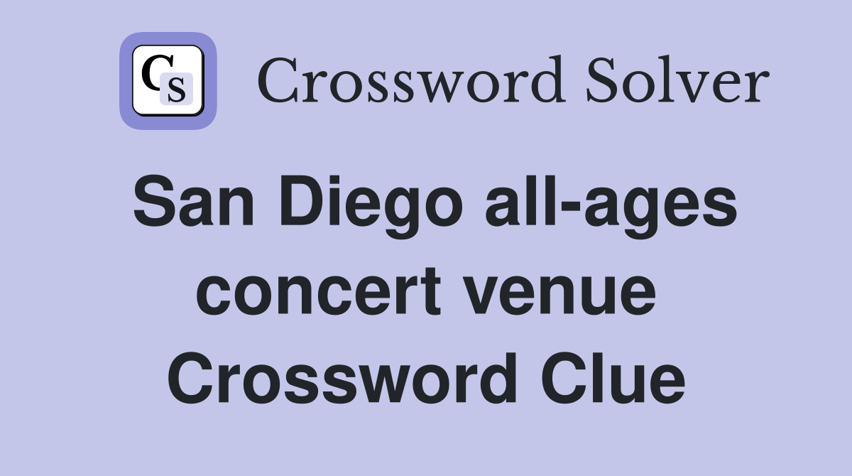San Diego all-ages concert venue Crossword Clue