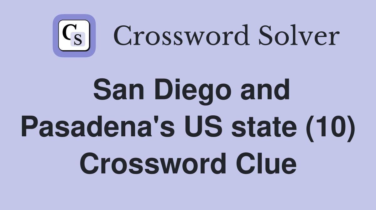 San Diego and Pasadena's US state (10) Crossword Clue