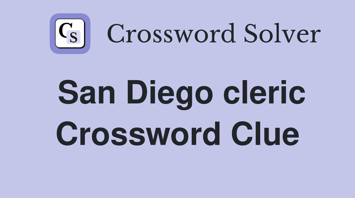 San Diego cleric Crossword Clue